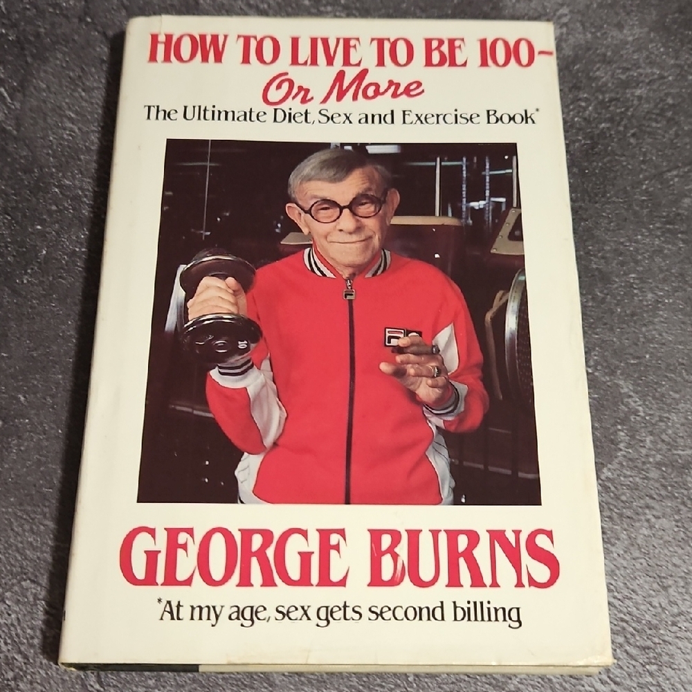 How To Live To Be 100 Or More George Burns Autographed